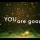 you are good